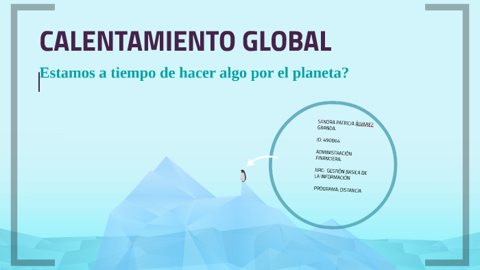 CALENTAMIENTO GLOBAL by on Prezi