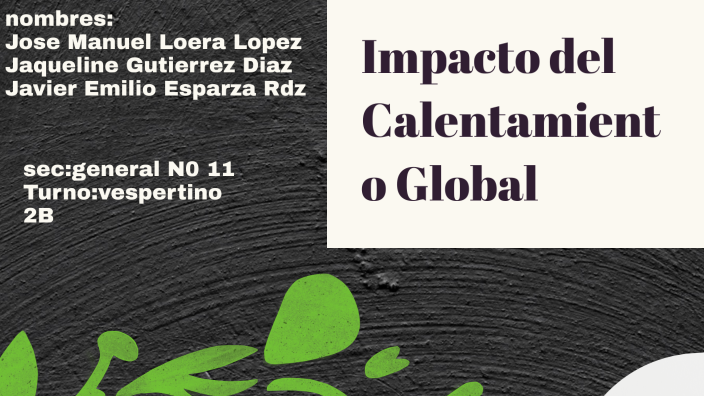 Impacto del Calentamiento Global by Jose Loera lopez on Prezi