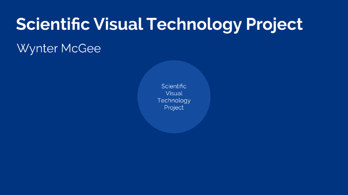McGee Scientific Visual Technology Project by Wynter McGee on Prezi
