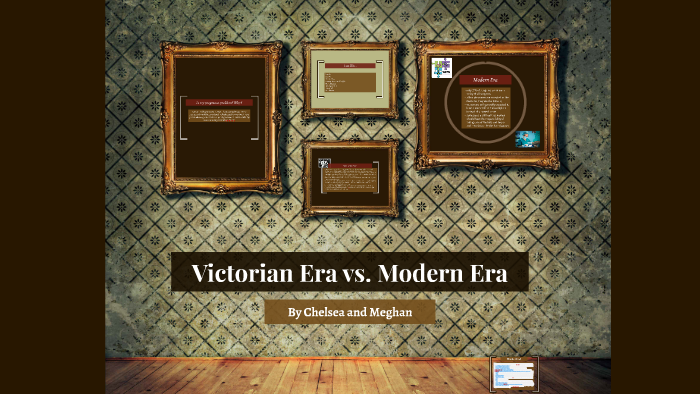 Victorian Era vs. Modern Era by Meghan Gallagher on Prezi
