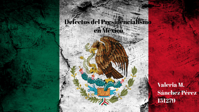 Defectos del Presidencialismo en México by Jesus Eduardo on Prezi