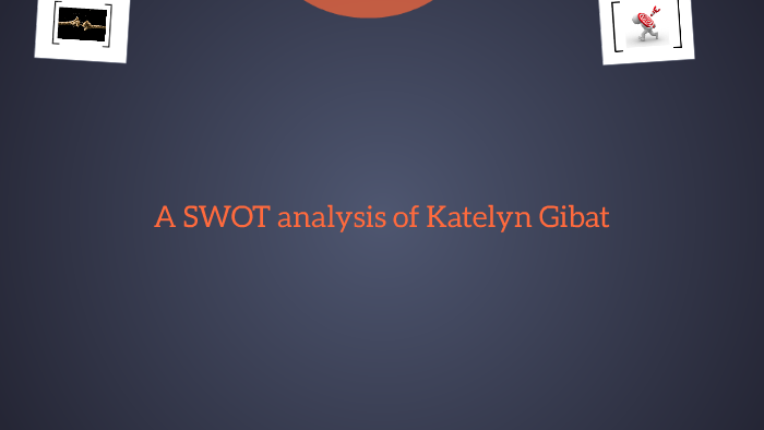 SWOT Analysis by Katelyn Gibat on Prezi