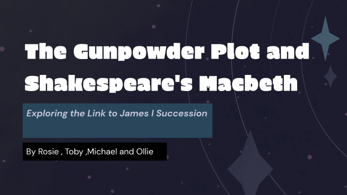 The Gunpowder Plot and Shakespeare's Macbeth by rose allen on Prezi