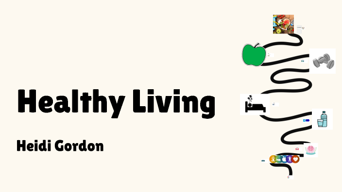 Healthy Living by Heidi Gordon on Prezi