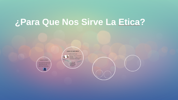 ¿Para Que Nos Sirve La Etica? by Laura Cardenas on Prezi