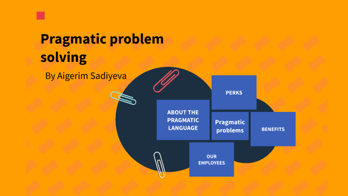 problem solving is highly pragmatic