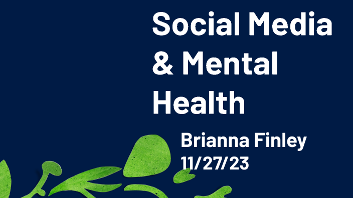 How Social Media Affects Mental Health by Brianna Finley on Prezi