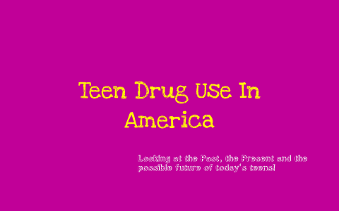 Teen Drug Use in America by Ashley Parker on Prezi