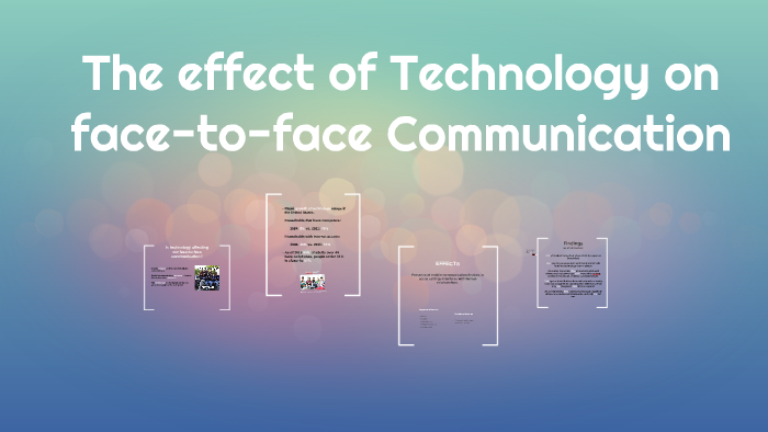 The Effect Of Technology On Face To Face Communication By Madeleine Jakobsen