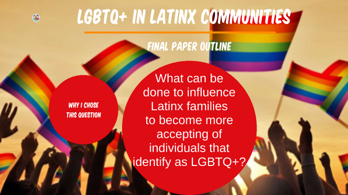 LGBTQ+ In Latinx Communities By Tiffany Moreno On Prezi