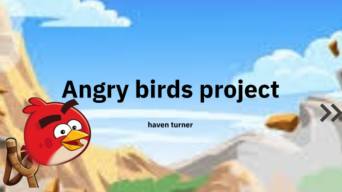 angry birds project HT by Haven Turner on Prezi