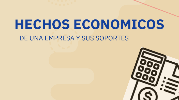 Hechos Económicos De Una Empresa Y Sus Soportes By Andrea Millan On Prezi 