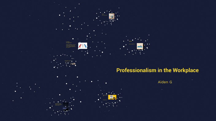 Professionalism in the Workplace by Aiden Gonzalez on Prezi