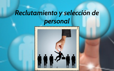 Reclutamiento Y Seleccion De Personal By Adan Quintino Bernal On Prezi