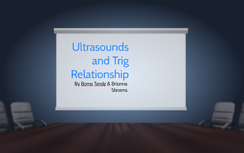 Ultrasounds And Trig Relationship By Boma Tende On Prezi