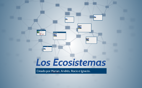 Los Ecosistemas by Andres Iraizoz on Prezi