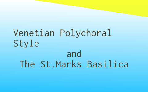 Saint Marks Basilica and the Polychoral Style by Tomer Eres on