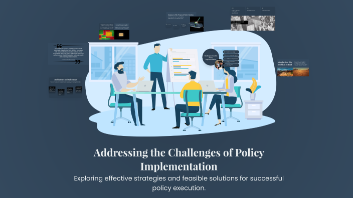 Policy Inplementation Challenges Addressing the Challenges of Policy Implementation by Victoria Ramirez ...