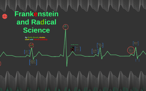 Frankenstein and Radical Science by Reilly Roach on Prezi