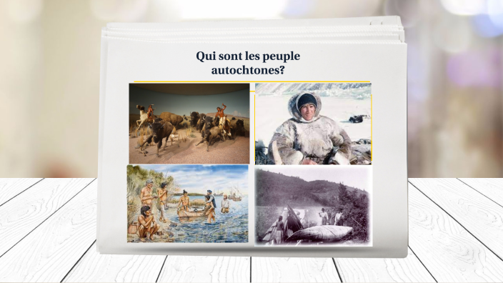qui sont les peuple autochtones by mikaella laroche on Prezi