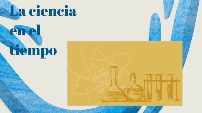 La ciencia en el tiempo by Demian Axel Mendez Rodriguez on Prezi