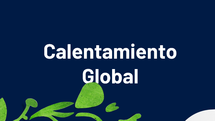 Calentamiento Global by Sebastian Lopez on Prezi