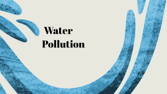 Understanding Water Pollution by Jacky on Prezi