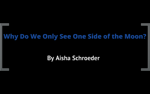 why do we only see one side of the moon? + other planets moons by aisha