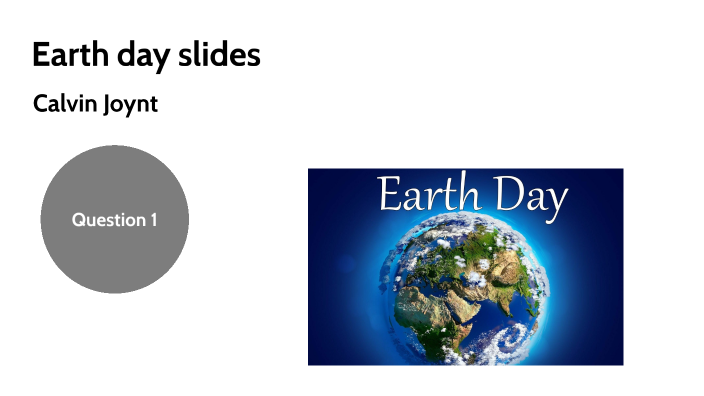 Earth day by Calvin Joynt on Prezi Next