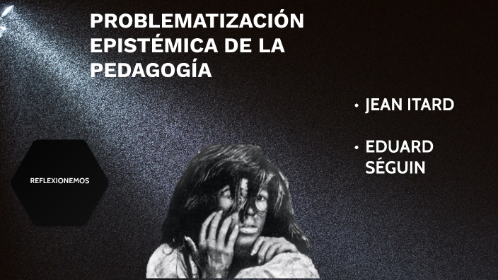 PROBLEMATIZACIÓN EPISTÉMICA DE LA PEDAGOGÍA By WILSON CARRILLO On Prezi