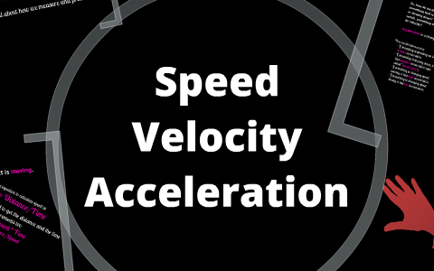 Speed, Velocity, and Acceleration by Kristin Trover on Prezi