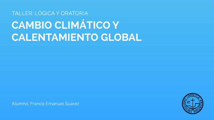 CAMBIO CLIMÁTICO Y CALENTAMIENTO GLOBAL by Franco Suarez on Prezi