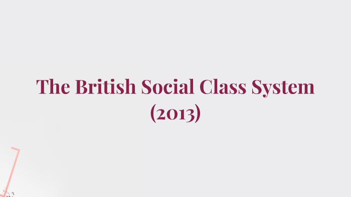 The British Social Class System 2013 By Savannah Hancock   Kdofrchj2iisto7edclzsr2uud6jc3sachvcdoaizecfr3dnitcq 3 0 