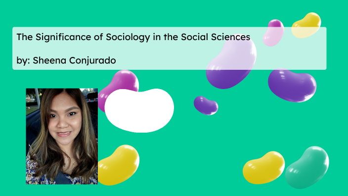 The Significance of Sociology in the Social Science by SHEENA CONJURADO ...