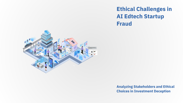 Ethical Challenges in AI Edtech Startup Fraud by Chanchala Soni on Prezi
