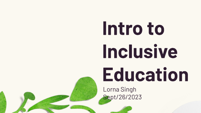 Intro to Inclusive Education by Lorna Singh on Prezi