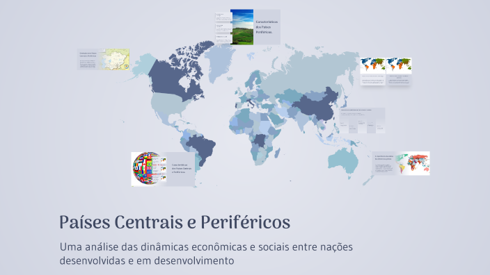 Países Centrais e Periféricos by Jacques Silva de Almeida on Prezi