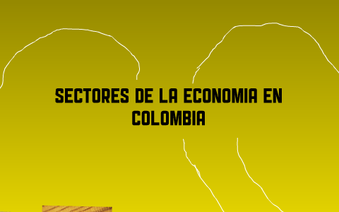 SECTORES DE LA ECONOMIA EN COLOMBIA By María Alejandra Herrera Bedoya