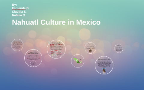 Nahuatl Culture in Mexico by Fernanda Bermudez on Prezi