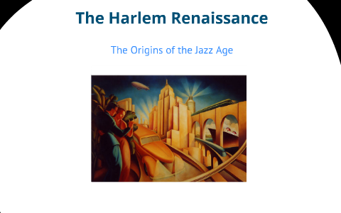 The Harlem Renaissance by Michael Medina on Prezi