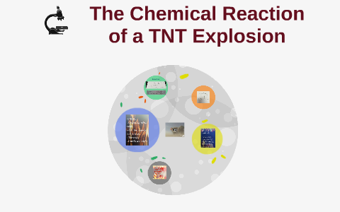 The Chemical Reaction of a TNT Explosion by madalyn welch on Prezi