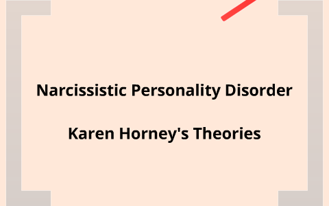 Narcissistic Personality Disorder: Karen Horney by Janet Ferguson on Prezi