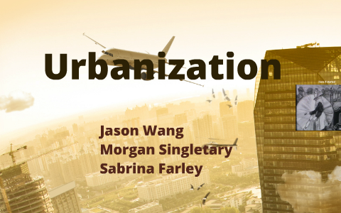 Urbanization by Jason Wang on Prezi
