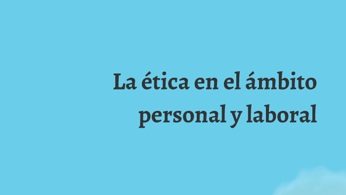 La ética En El ámbito Personal Y Laboral By Karla Rodriguez 5964