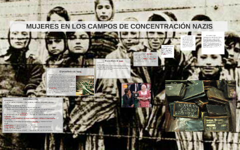 MUJERES EN LOS CAMPOS DE CONCENTRACIÓN NAZIS. by Andrea Calero on Prezi