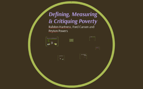 Defining, Measuring & Critiquing Poverty by Peyton Powers on Prezi