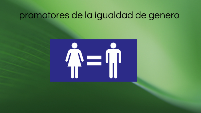 promotores de la igualdad de genero by Deborah ledezma on Prezi