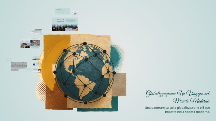 Globalizzazione: Un Viaggio nel Mondo Moderno by nicoletta pinna on Prezi