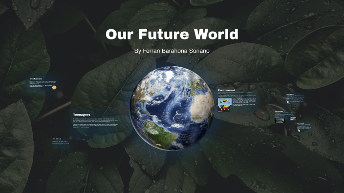 Our Future World by FerranB ;-; on Prezi