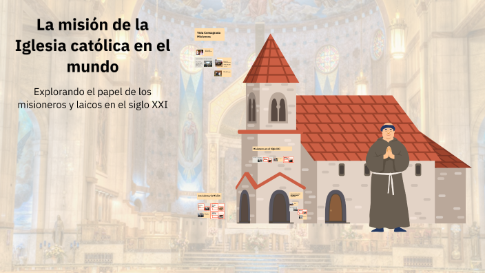 La misión de la Iglesia católica en el mundo by Roselia Lopez Ch on Prezi